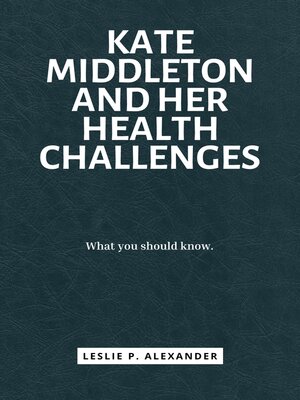 cover image of KATE MIDDLETON AND HER HEALTH CHALLENGES